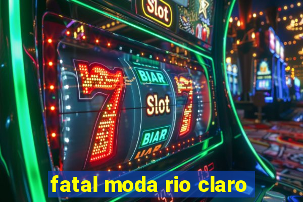 fatal moda rio claro